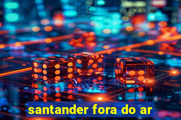 santander fora do ar